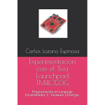 Libro en Español Experimentación con el Tiva Launchpad TM4C123G: Programación en Lenguaje Ensamblador, C, Tivaware y Energía